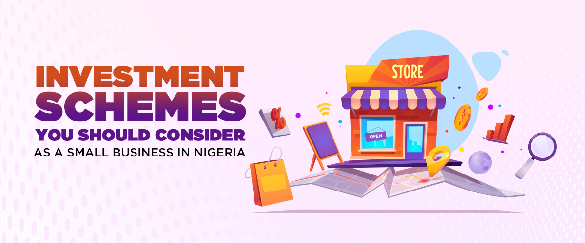 Investment Schemes You Should Consider As A Small Business In Nigeria