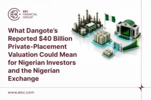 What Dangote’s Reported $40 Billion Private-Placement Valuation Could Mean For Nigerian Investors And The Nigerian Exchange